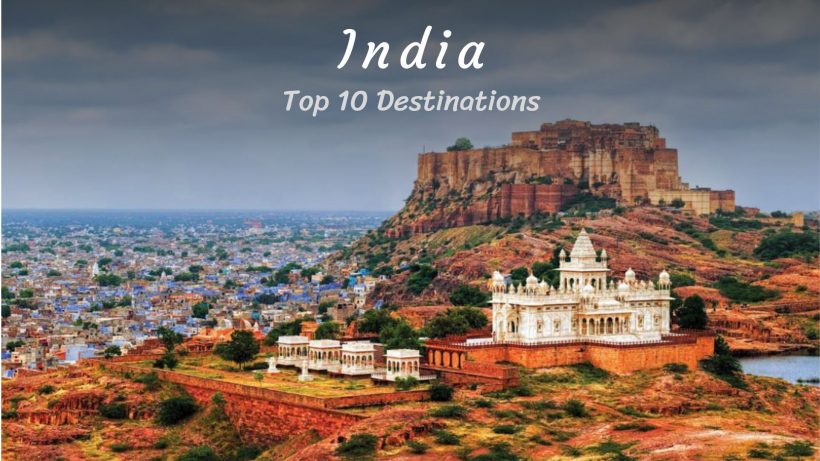 The Top 10 Must-Visit Destinations in India